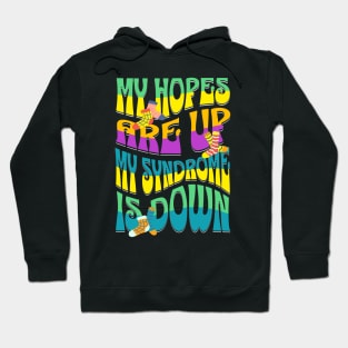 Down Syndrome Kids 2023 My Hopes Are Up My Syndrome Is Down Hoodie